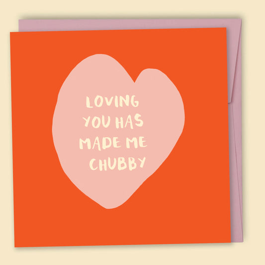 Papernest Loving You Has Made Me Chubby Card